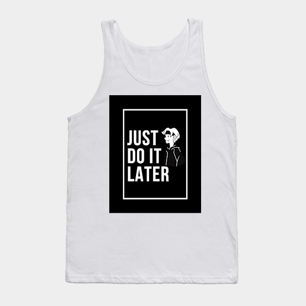 Just Do It Later Tank Top by nikovega21